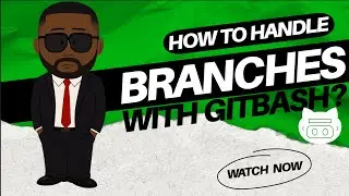 HOW TO HANDLE BRANCHES WITH GITBASH?
