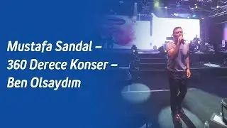 Mustafa Sandal – 360 Derece Konser – Ben Olsaydım