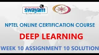 Deep Learning - IITKGP | NPTEL | Week 10 | Assignment 10 Solution | Jan 2021