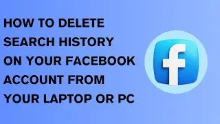 HOW TO DELETE SEARCH HISTORY OM YOUR FACEBOOK ACOUNT FROM YOUR PC OR LAPTOP