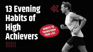 13 Evening Habits of High Achievers: Transform Your Life Now! 