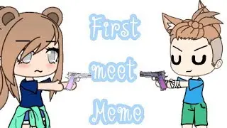 • First Meet • Meme • Gacha life •
