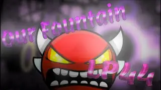 Our Fountain (Insane Demon) By LP44 100% | Geometry Dash 2.11
