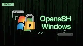 OpenSSH for Windows: Secure Configuration Guide [SEC505 – Securing Windows & PowerShell Automation]