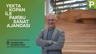 Yekta Kopan ile Paribu Sanat Ajandası: Odunpazarı Modern Müze