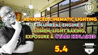 Advanced Cinematic Lighting in Unreal Engine 5  Lumen, Light Baking, Exposure & CVars Explained
