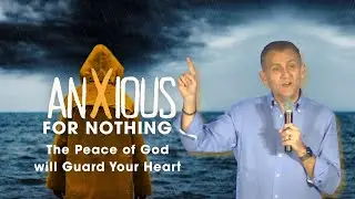 Anxious for Nothing:The Peace of God will Guard Your Heart