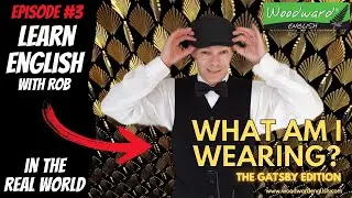 What am I wearing? 🎬 Gatsby Gala - Learn English in the Real World with Rob Woodward – Episode 3