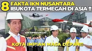 8 FAKTA IKN NUSANTARA!! IBU KOTA TERMEGAH DI ASIA