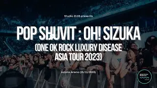 Pop Shuvit : Oh! Sizuka @ One OK Rock (Luxury Disease Asia Tour 2023 - Kuala Lumpur)