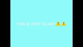VERY SCARY⚠️
