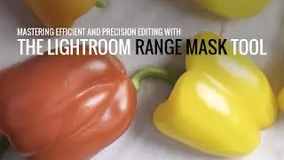 Mastering Precision Edits with the Lightroom Range Mask Tool