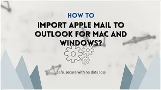 Import Apple Mail into Outlook 2019 / 2016 for Mac & Windows