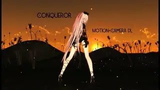 【MMD】Conqueror【Motion|Camera DL】
