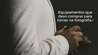 Dica de equipamentos para iniciar na fotografia.