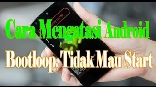 Cara Mengatasi Android Bootloop Tidak Mau Start
