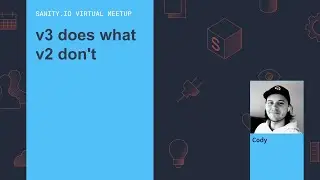 v3 does what v2 don't - Sanity.io Meetup