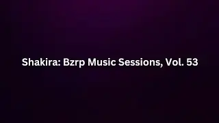 SHAKIRA || BZRP Music Sessions #53 Letra