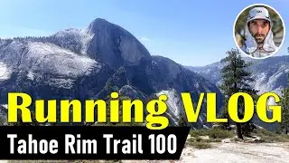 Ultra Running VLOG - Tahoe Rim Trail 100 Miles Ultra Marathon