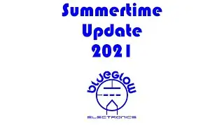 Blueglow Electronics - Summer 2021 Update