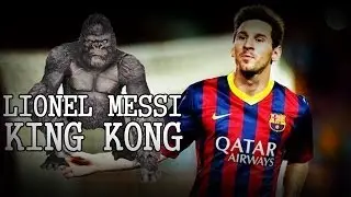 LIONEL MESSI - KING KONG