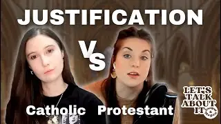 A Catholic and Protestant talk about Justification