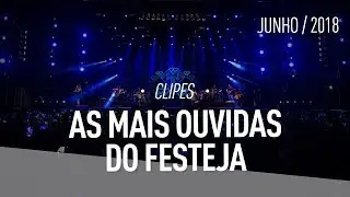 As Mais Ouvidas do Festeja! - Junho 2018 (clipes)