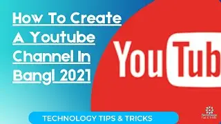 How To Create A YouTube Channel In Bangla 2021 | Make Money On YouTube