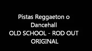 Pistas Reggaeton o Dancehall OLD SCHOOL-ROD OUT ORIGINAL
