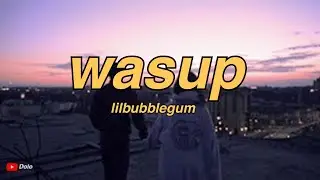 lilbubblegum - wasup (Lyrics)