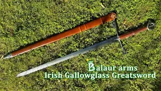 Big Sword Favored by Irish Mercenaries? Balaur Arms Gallowglass Greatsword by LK Chen Review