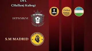 DFL Chellenj Cup Chorak Final S.M Madrid vs Istiqbol 'oyini
