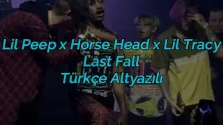 Lil Peep x Lil tracy x Horse Head - Last Fall (Türkçe Altyazılı)
