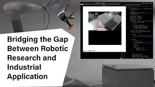 Bridging the Gap Between Robotic Research and Industrial Application