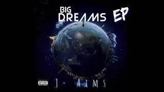 J- Aims- Big Dreams (Prod. Smoothe)