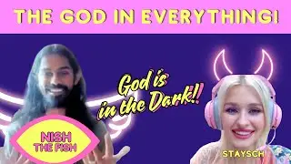 GOD is EVERYTHING | Finding the Divine in Joy & Darkness with Nish the Fish