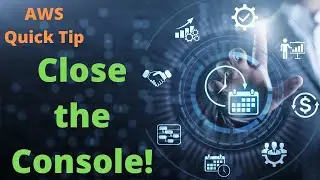 AWS Quick Tip - CLOSE THE CONSOLE!