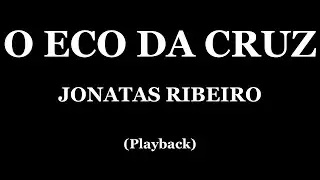 O ECO DA CRUZ - JONATAS RIBEIRO (PLAYBACK)