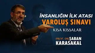 İlk İmtihanımız: İnsanlığın İlk Atası ve Varoluş Sınavı | Prof. Dr. Şaban Karasakal
