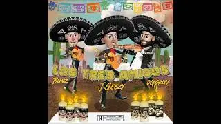 Los Tres Amigos - Bunz x J.Geezy x oGgruv