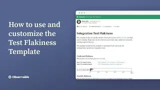 Integration Test Flakiness: Using and Customizing a Developer Workflows Template