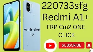 Xiaomi redmi A1+ 220733sfg FRP Unlock Cm2 one Click 100% Free New 2023 Androied 12