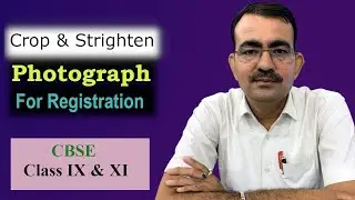 How to crop and straighten the Photograph for Registration in Class IX and XI