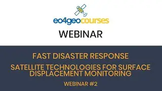 Fast disaster response – satellite technologies for surface displacement monitoring. Webinar #2.