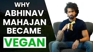 WHY ABHINAV MAHAJAN BECAME VEGAN ?