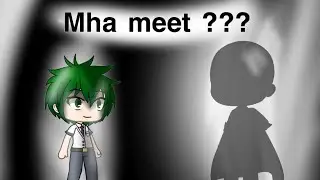 Bnha/Mha meet ???| ep1| original