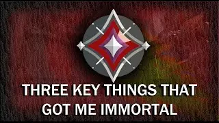 THREE KEY THINGS THAT GOT ME IMMORTAL