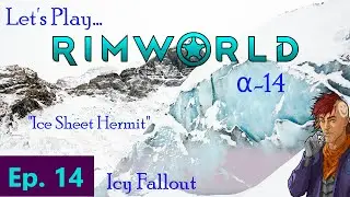 Episode 14: Icy Fallout -- RimWorld: Ice Sheet Hermit