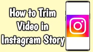 How to Trim Video in Instagram Story