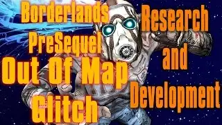 Borderlands Pre Sequel Out Of Map Research and Development